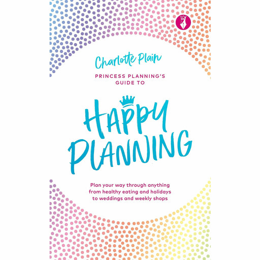 Happy Planning: Plan your way through anything, from healthy eating and holidays to weddings and weekly shops - The Book Bundle