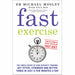 Fast Exercise: The simple secret of high intensity training by Dr Michael Mosley - The Book Bundle