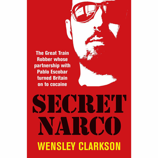 Secret Narco: The Great Train Robber whose partnership with Pablo Escobar turned Britain on to cocaine - The Book Bundle