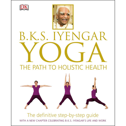 BKS Iyengar Yoga The Path to Holistic Health: The Definitive Step-by-Step Guide - The Book Bundle