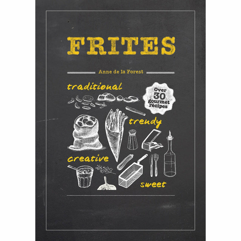 Hardcover cookbook by Anne de la Forest featuring gourmet recipes for fries, chips, and dips, with colorful food photography.