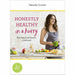 Keep It Real Create a healthy, balanced and delicious life and Honestly Healthy in a Hurry 2 Books Bundle Collection - for you and your family - The Book Bundle