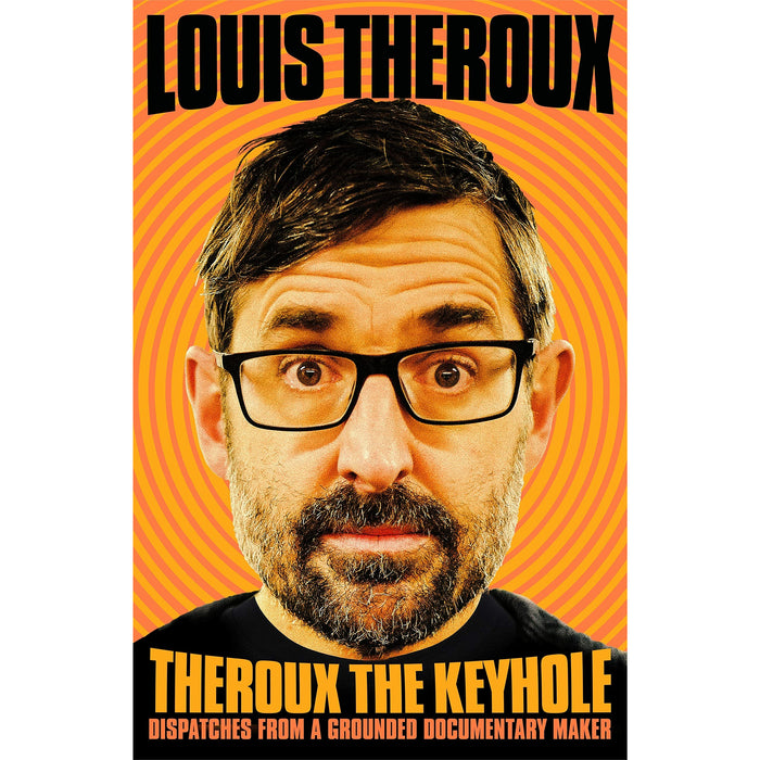 Louis Theroux 3 Books Collection Set (Gotta Get Theroux This, The Call of the Weird, Theroux The Keyhole) - The Book Bundle
