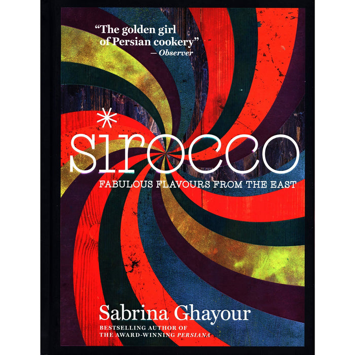 Sirocco: Fabulous Flavours from the East: From the Sunday Times no.1 bestselling author of Feasts, Persiana and Bazaar: Fast Flavours from the East - The Book Bundle
