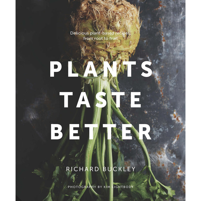 Plants Taste Better: Delicious plant-based recipes, from root to fruit - The Book Bundle