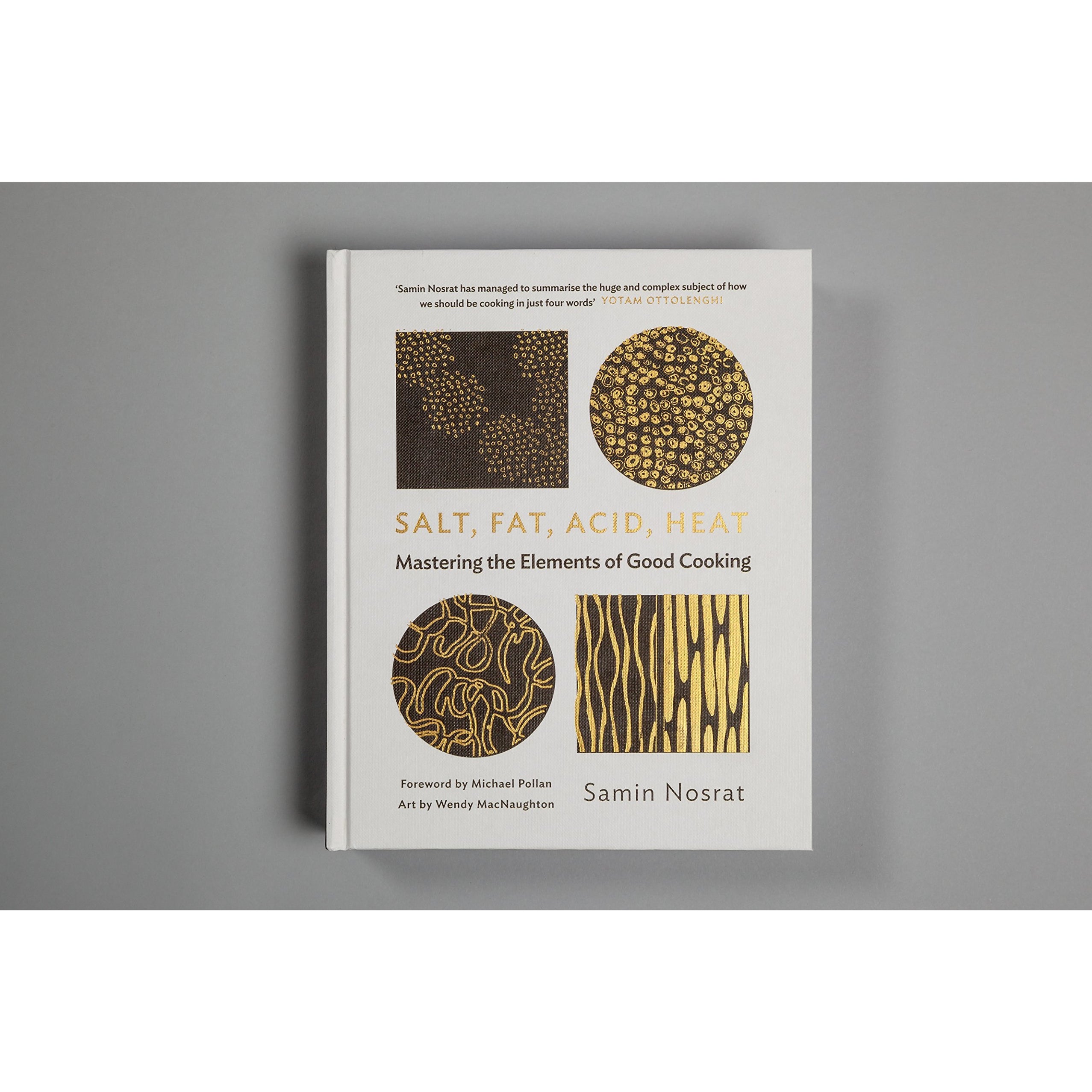 Salt, Fat, Acid, Heat: Mastering the Elements of Good Cooking: The Four