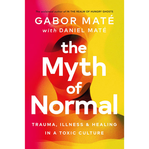 The Myth of Normal: Trauma, Illness & Healing in a Toxic Culture - The Book Bundle