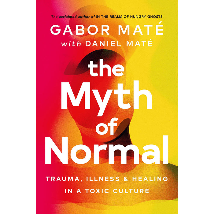 The Myth of Normal: Trauma, Illness & Healing in a Toxic Culture - The Book Bundle