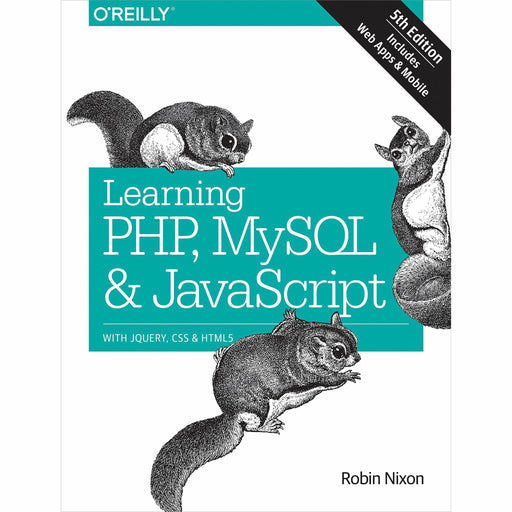 Learning PHP, MySQL & JavaScript 5e (Learning PHP, MYSQL, Javascript, CSS & HTML5) - The Book Bundle