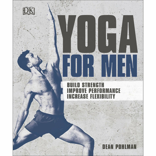 Yoga For Men: Build Strength, Improve Performance, Increase Flexibility - The Book Bundle