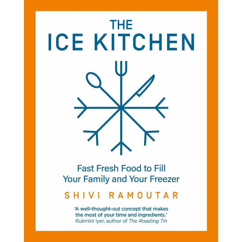 The Ice Kitchen: Fast Fresh Food to Fill Your Family and Your Freezer By Shivi Ramoutar - The Book Bundle