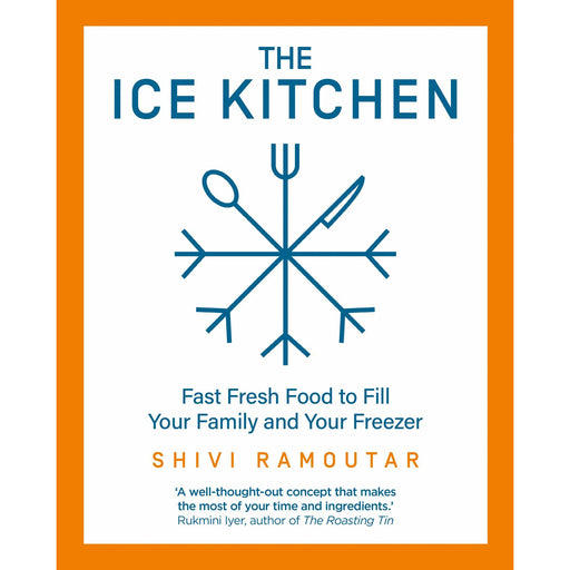 The Ice Kitchen: Fast Fresh Food to Fill Your Family and Your Freezer By Shivi Ramoutar - The Book Bundle