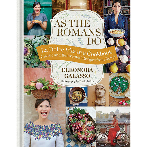 As the Romans Do: Authentic and reinvented recipes from the Eternal City By Eleonora Galasso - The Book Bundle