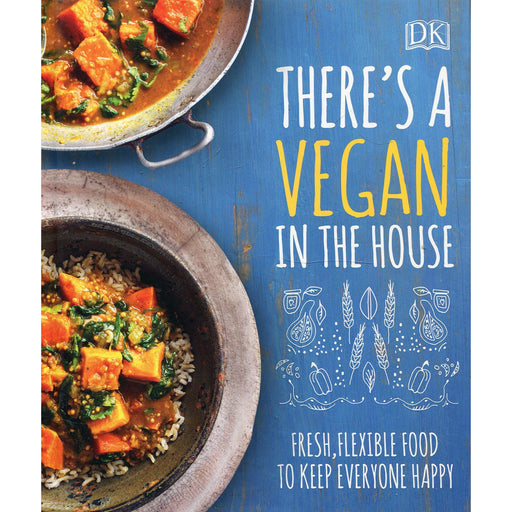 There's a Vegan in the House: Fresh, Flexible Food to Keep Everyone Happy (Dk) - The Book Bundle