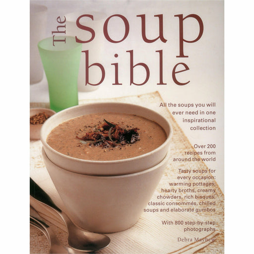 The Soup Bible All The Soups You Will Ever Need In One Inspirational Collection By Debra Mayhew - The Book Bundle