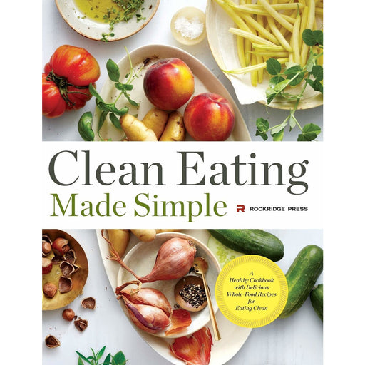 Clean Eating Made Simple: A Healthy Cookbook with Delicious Whole-Food Recipes for Eating Clean - The Book Bundle