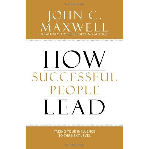How Successful People Lead - Taking Your Influence to the Next Level by John Maxwell - The Book Bundle