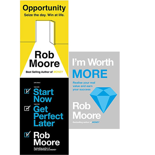 Rob Moore 3 Books Collection Set (I'm Worth More, Start Now. Get Perfect Later & Opportunity: Seize The Day. Win At Life) - The Book Bundle