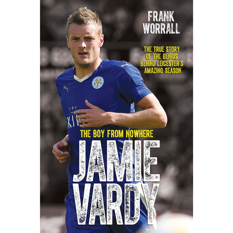 Jamie Vardy: The Boy From Nowhere - The True Story of the Genius Behind Leicester City's 5000-1 Winning Season Paperback - The Book Bundle