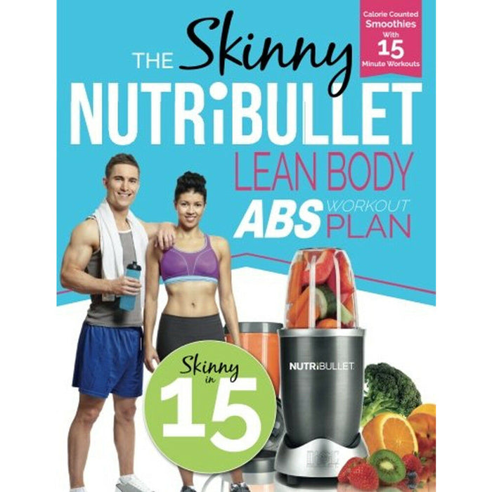 The Skinny NUTRiBULLET Lean Body Abs Workout Plan: Calorie counted smoothies with 15 minute workouts for great abs - The Book Bundle