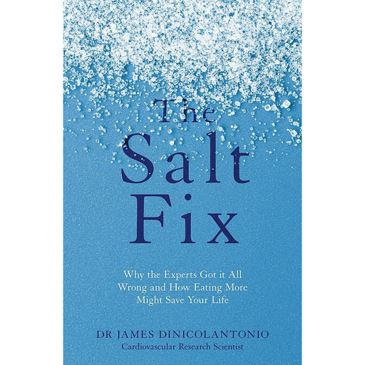 The Salt Fix: Why the Experts Got it All Wrong and How Eating More Might Save Your Life Paperback - The Book Bundle