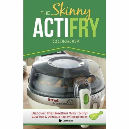 The Skinny ActiFry Cookbook Guilt-free & Delicious ActiFry Recipe Ideas Discover The Healthier Way to Fry Guilt-Free & Delicious Actifry Recipe Ideas - The Book Bundle