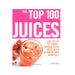 The Top 100 Juices: 100 Juices to Turbo-charge Your Body with Vitamins and Minerals - The Book Bundle