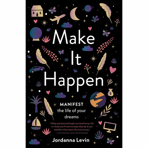Make It Happen: Manifest the Life of Your Dreams By Jordanna Levin NEW - The Book Bundle