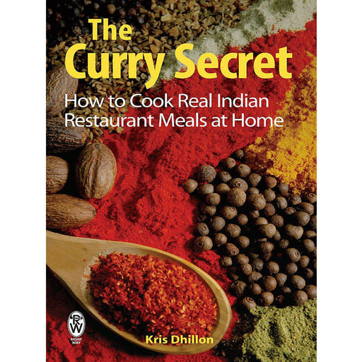 The Curry Secret: How to Cook Real Indian Restaurant Meals at Home - The Book Bundle