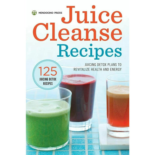 Juice Cleanse Recipes: Juicing Detox Plans Revitalize Health by Mendocino Press - The Book Bundle