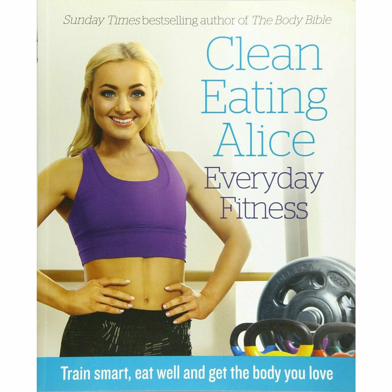 Intelligent Fitness, Fitness Mindset,Clean Eating Alice Everyday 3 Books Set - The Book Bundle