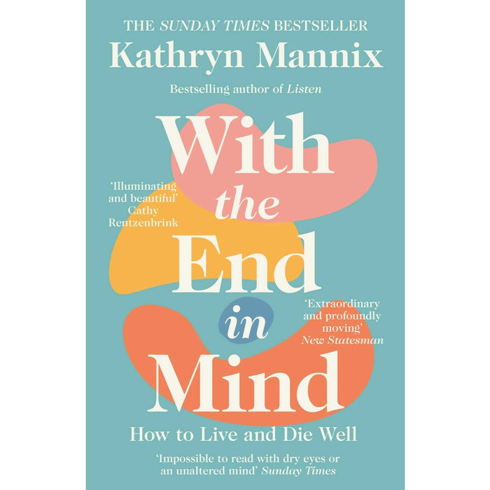 Kathryn Mannix 2 Books Set (With the End in Mind: How to Live and Die Well , Listen: ) - The Book Bundle