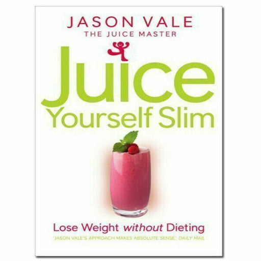 Juice Yourself Slim: Lose Weight Without Dieting by Jason Vale - The Book Bundle