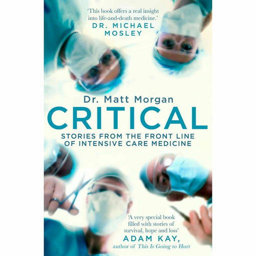 Critical: Stories from the front line of intensive care medicine by Dr Matt Morgan - The Book Bundle