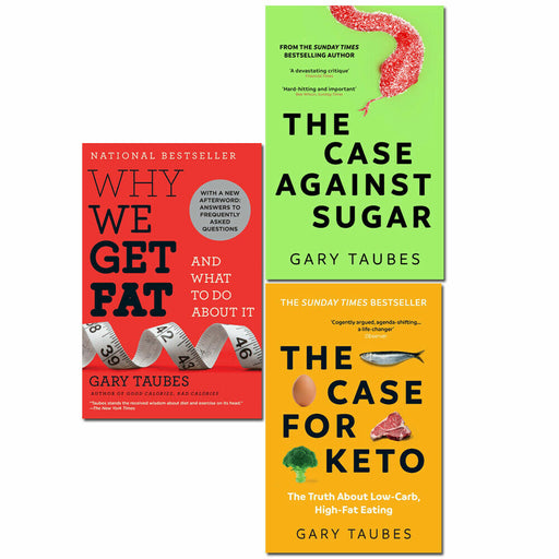Gary Taubes 3 Books Set Why We Get Fat, Case Against Sugar, Case for Keto Pack - The Book Bundle
