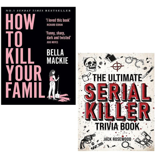 How To Kill Your Family Bella Mackie, Ultimate Serial Killer Trivia 2 Books Set - The Book Bundle