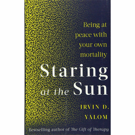 Staring At The Sun: Being at peace with your own mortality by Irvin Yalom - The Book Bundle