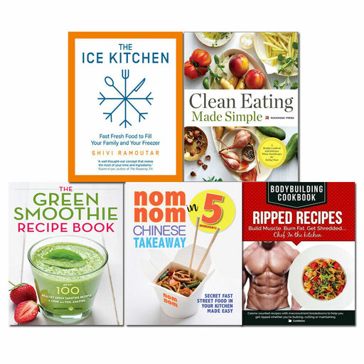 Ice Kitchen, Clean Eating Made Simple, Green Smoothie Recipe, Nom Nom Chinese Takeaway In 5 Ingredients, BodyBuilding Cookbook 5 Books Set - The Book Bundle