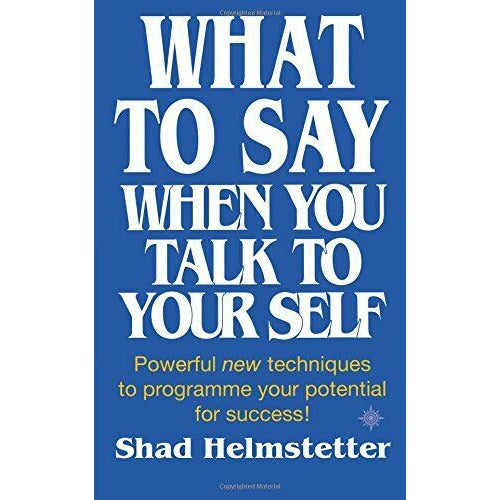 What to Say When You Talk to Your Self [ Yourself ] by Shad Helmstetter - The Book Bundle