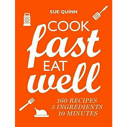 Cook Fast, Eat Well: 5 ingredients 10 minutes 160 recipes by Sue Quinn - The Book Bundle