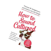 How to Sound Cultured: Master The 250 Names That Intellectuals Love To Drop Into Conversation - The Book Bundle