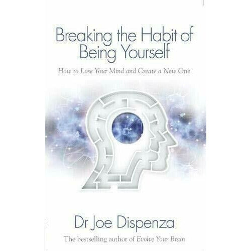 Breaking the Habit of Being Yourself : How to Lose Your Mind and Create a New One - The Book Bundle